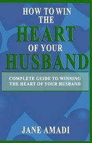 How to Win the Heart of Your Husband