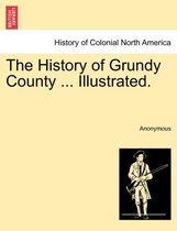 The History of Grundy County ... Illustrated.