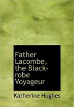 Father Lacombe, the Black-Robe Voyageur