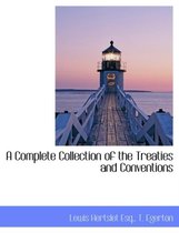 A Complete Collection of the Treaties and Conventions