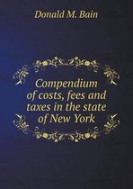 Compendium of costs, fees and taxes in the state of New York