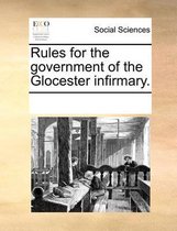 Rules for the Government of the Glocester Infirmary.