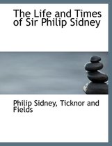 The Life and Times of Sir Philip Sidney