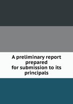 A Preliminary Report Prepared for Submission to Its Principals