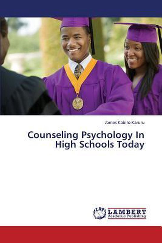 Counseling Psychology in High Schools Today, Karuru James Kabiro