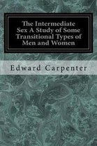 The Intermediate Sex a Study of Some Transitional Types of Men and Women