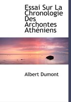 Essai Sur La Chronologie Des Archontes Athacniens