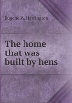 The Home That Was Built by Hens