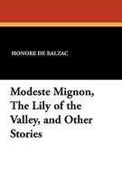 Modeste Mignon, the Lily of the Valley, and Other Stories