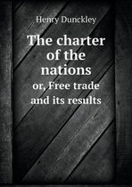 The charter of the nations or, Free trade and its results