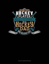 Behind Every Hockey Player Who Believes in Himself Is a Hockey Dad Who Believed First