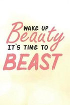 Wake Up Beauty It's Time to Beast