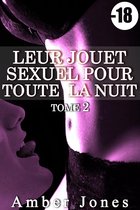 Leur Jouet Sexuel Pour Toute La Nuit 2 - Leur Jouet Sexuel Pour Toute La Nuit (Tome 2)