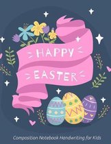 Happy Easter Composition Notebook Handwriting for Kids