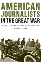 Studies in War, Society, and the Military - American Journalists in the Great War