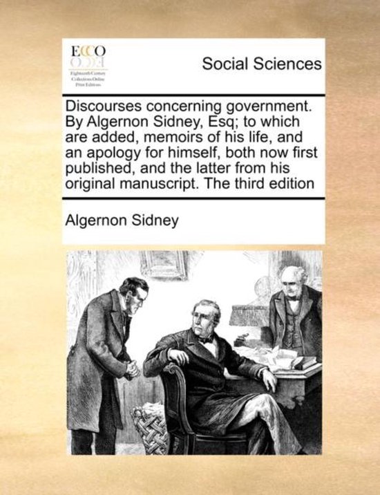 Foto: Discourses concerning government by algernon sidney esq to which are added memoirs of his life and an apology for himself both now first published and the latter from his original manuscript the third edition