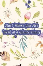 Start Where You Are Week at a Glance Diary: Pocket Size Agenda Boost Productivity, Achieve Big Goals, Get Organized. Get Focused. Take Action Today an