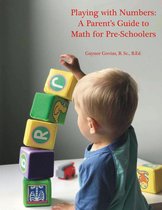 Playing with Numbers: A Parent's "How-To" Guide for Teaching Math to Your Pre-Schooler