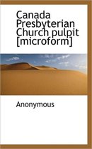 Canada Presbyterian Church Pulpit [Microform]