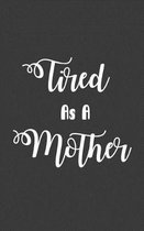 Tired As A Mother