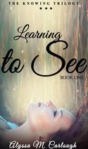 The Knowing Trilogy 1 - Learning to See