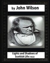 Lights and Shadows of Scottish Life (1822), by John Wilson