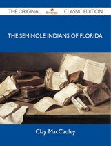 The Seminole Indians of Florida - the Original Classic Edition