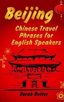 Beijing: Chinese Travel Phrases for English Speakers: The most need 1.000 phrases to get what you want when traveling in China