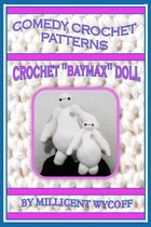 Comedy Crochet Patterns: Crochet "Baymax" Doll