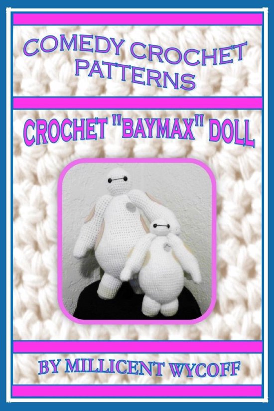 Comedy Crochet Patterns: Crochet "Baymax" Doll - cover