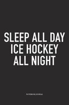 Sleep All Day Ice Hockey All Night