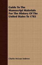 Guide To The Manuscript Materials For The History Of The United States To 1783