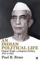 An Indian Political Life: Charan Singh and Congress Politics, 1937 to 1961