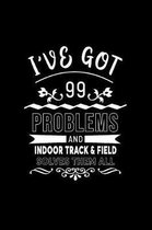 I've Got 99 Problems and Indoor Track & Field Solves Them All