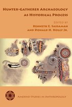 Amerind Studies in Archaeology [5. 7] - Hunter-Gatherer Archaeology as Historical Process