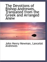 The Devotions of Bishop Andrewes, Translated from the Greek and Arranged Anew