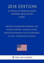 Specially Designated Nationals and Blocked Persons - Blocked Vessels - Persons Determined to Be Government of Iran - Alphabetical Listings (Us Office of Foreign Assets Control Regulation) (Of