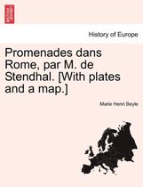 Promenades Dans Rome, Par M. de Stendhal. [With Plates and a Map.]