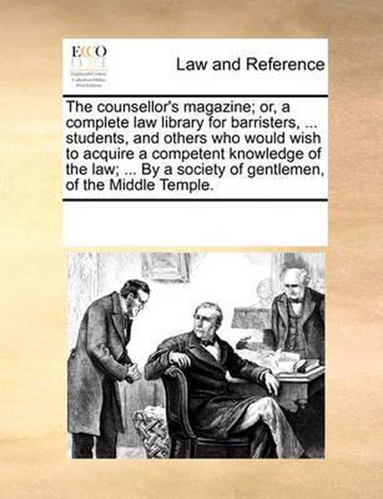 The Counsellor's Magazine; Or, a Complete Law Library for Ba ... - cover