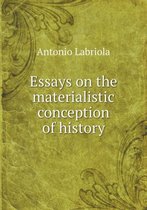 Essays on the materialistic conception of history