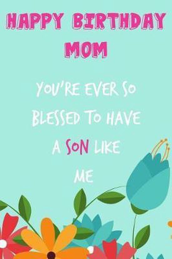 Happy Birthday Mom From Son Happy Birthday Mom, You're Ever So Blessed To Have A Son, Occasional Humor  |... | Bol.com