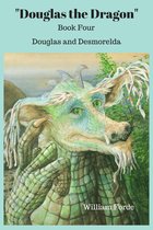 Douglas the Dragon: Book Four: Douglas and Desmorelda