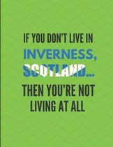 If You Don't Live in Inverness, Scotland ... Then You're Not Living at All