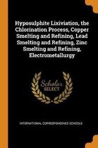 Hyposulphite Lixiviation, the Chlorination Process, Copper Smelting and Refining, Lead Smelting and Refining, Zinc Smelting and Refining, Electrometallurgy