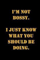I'm Not Bossy. I Just Know What You Should Be Doing.