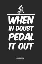 When In Doubt Pedal It Out Notebook