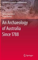 Contributions To Global Historical Archaeology - An Archaeology of Australia Since 1788