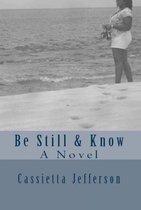 Be Still & Know, A Novel