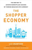 The Shopper Economy: The New Way to Achieve Marketplace Success by Turning Behavior into Currency
