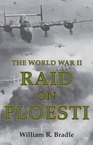 The World War II Raid on Ploesti